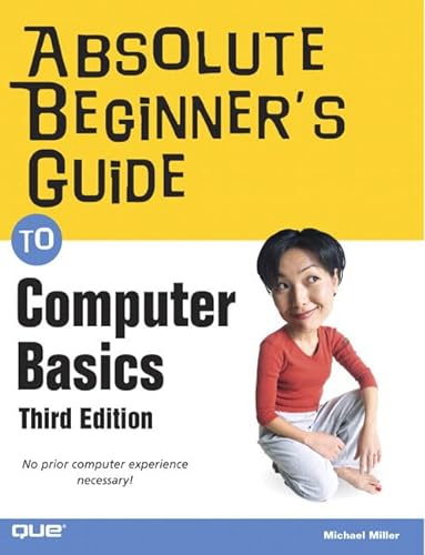 Absolute Beginner's Guide To Computer Basics (9780789734303) by Miller, Michael