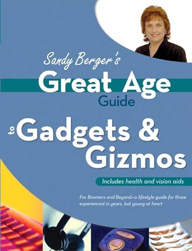 Sandy Berger's Great Age Guide to Gadgets & Gizmos (9780789734419) by Berger, Sandy