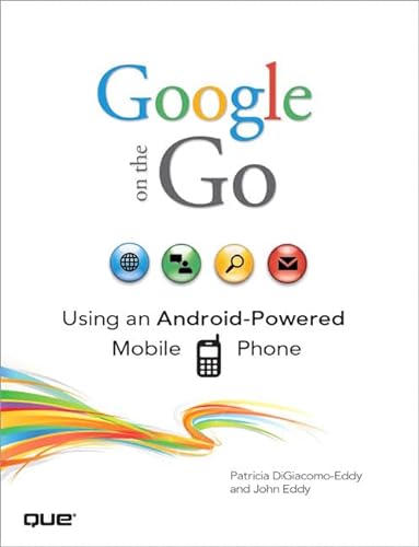 Imagen de archivo de Google on the Go : Using an Android-Powered Mobile Phone a la venta por Better World Books