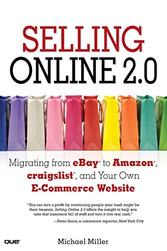 Selling Online 2.0: Migrating from eBay to Amazon, craigslist, and Your Own E-Commerce Website (9780789739742) by Miller, Michael