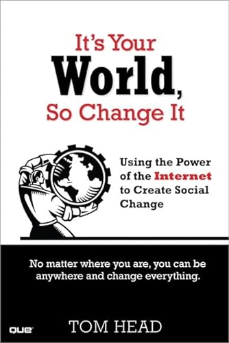 Imagen de archivo de It's Your World, So Change It: Using the Power of the Internet to Create Social Change a la venta por Bookmans