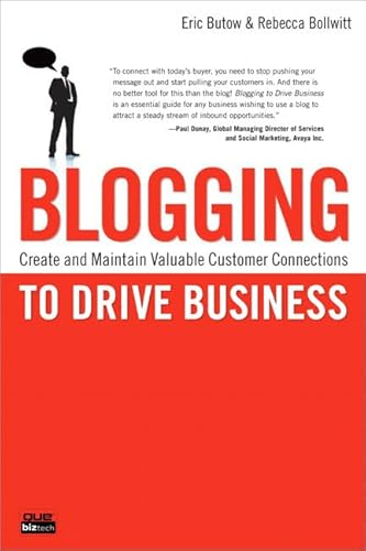 Blogging to Drive Business: Create and Maintain Valuable Customer Connections (9780789742568) by Butow, Eric; Bollwitt, Rebecca