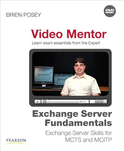 Exchange Server Fundamentals Video Mentor: Exchange Server Skills for MCTS and MCITP (9780789742766) by Posey, Brien