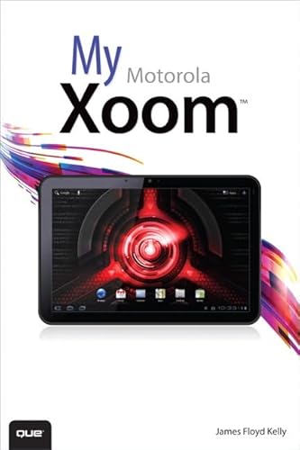 My Motorola Xoom (My...series) (9780789748263) by Kelly, James Floyd