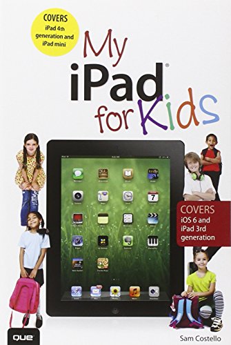 My Ipad for Kids (Covers IOS 6 on Ipad 3rd or 4th Generation, and Ipad Mini) (My.)