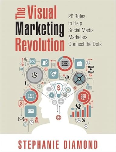 Imagen de archivo de Visual Marketing Revolution : 26 Rules to Help Social Media Marketers Connect the Dots a la venta por Better World Books