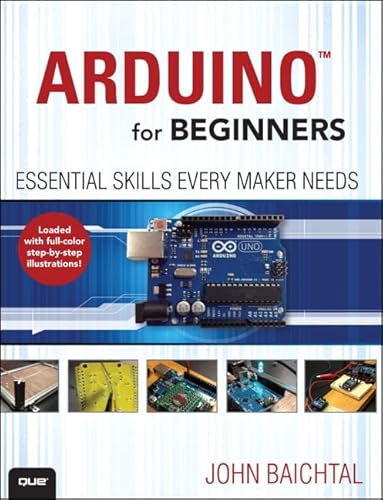 Arduino for Beginners: Essential Skills Every Maker Needs (9780789748836) by Baichtal, John
