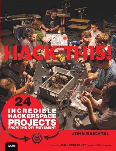 9780789748973: Hack This: 24 Incredible Hackerspace Projects from the DIY Movement