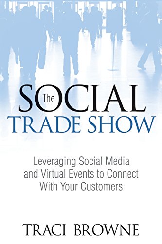 Stock image for The Social Trade Show : Leveraging Social Media and Virtual Events to Connect with Your Customers for sale by Better World Books