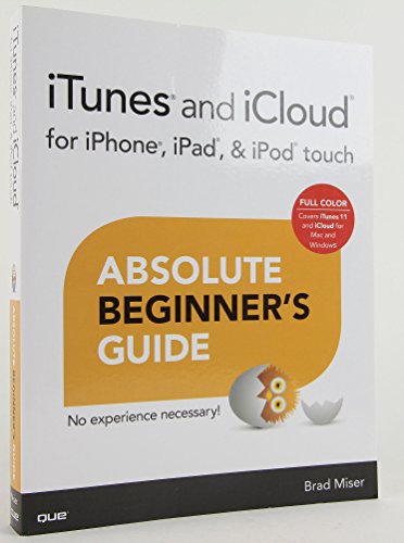 Itunes and Icloud for Iphone, Ipad, & Ipod Touch Absolute Beginner's Guide (9780789750648) by Miser, Brad