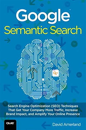 9780789751348: Google Semantic Search: Search Engine Optimization (SEO) Techniques That Get Your Company More Traffic, Increase Brand Impact, and Amp [Lingua inglese]