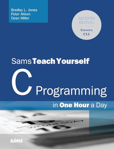 C Programming in One Hour a Day, Sams Teach Yourself (9780789751997) by Jones, Bradley; Aitken, Peter; Miller, Dean