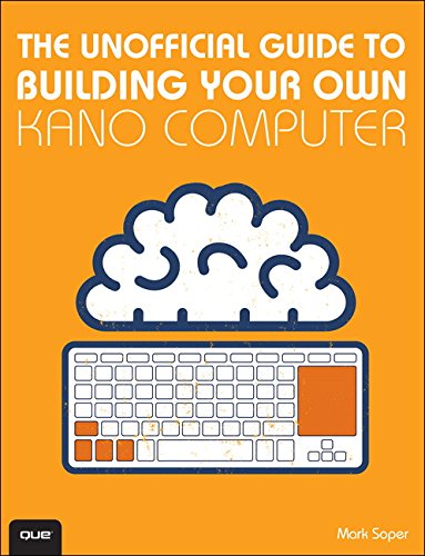 9780789755261: The Unofficial Guide to Building Your Own Kano Computer: Building, Using, and Learning to Code Using the Kano Computer Kit