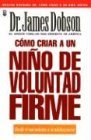 Beispielbild fr Como Criar a un Nino De Voluntad Firme / Strong Willed Child (Spanish Edition) zum Verkauf von Goodwill of Colorado