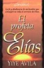 Stock image for El Profeta Elias : la fe y obediencia de un hombre que consagro su vida al servicio de Dios (Spanish Edition) for sale by Dream Books Co.