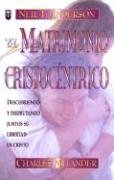 Imagen de archivo de El Matrimonio Cristocentrico = The Christ Centered Marriage (Spanish Edition) a la venta por HPB-Diamond