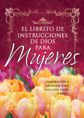 Stock image for Librito de Instrucciones de Dios Para Mujeres: Inspiracion y Sabiduria Para Mujeres A Fin de Que Logren una Vida Feliz y Realizada = God's Little Inst . (God's Little Instruction Books (Spanish)) for sale by SecondSale