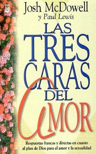 Imagen de archivo de Las Tres Caras del Amor: Respuestas Francas y Directas en Cuanto al Plan de Dios Para el Amor y la Sexualidad (Spanish Edition) a la venta por Wonder Book