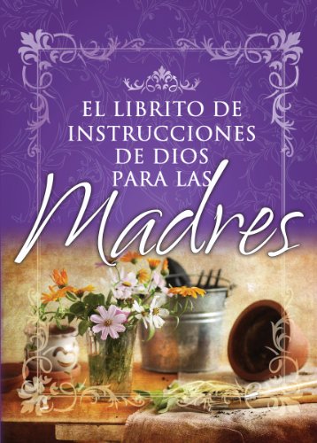 Imagen de archivo de El librito de instrucciones de Dios para madres (God's Little Instruction Books (Spanish)) (Spanish Edition) a la venta por SecondSale