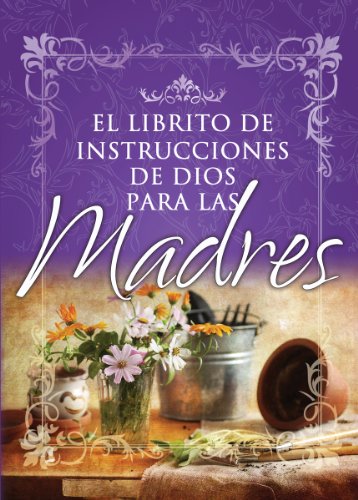 Stock image for El librito de instrucciones de Dios para madres (God's Little Instruction Books (Spanish)) (Spanish Edition) for sale by SecondSale