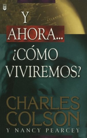 Y Ahora...Como Viviremos / How Now Shall We Live (Spanish Edition) (9780789907141) by Charles W. Colson