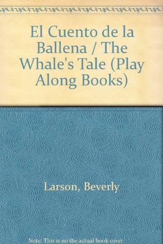 El Cuento de la Ballena / The Whale's Tale (Play Along Books) (Spanish Edition) (9780789908209) by Beverly Larson