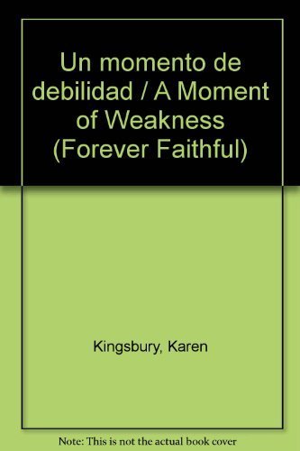 Un momento de debilidad / A Moment of Weakness (Forever Faithful) (Spanish Edition) (9780789909473) by Kingsbury, Karen