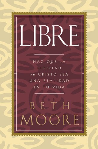 Libre: Haz Que LA Libertad En Cristo Sea Una Realidad En Tu Vida (Spanish Edition) (9780789910264) by Moore, Beth