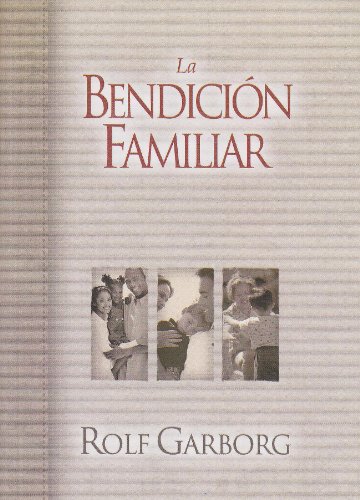 Stock image for LA Bendicion Familiar: UN Acto Sencillo Que Cambiara Por Completo El Futuro De Su Familia (Spanish Edition) for sale by Irish Booksellers
