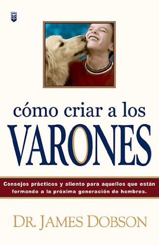 Stock image for Como Criar a Los Varones / Bringing Up Boys: Consejos Practicos Y Aliento Para Aquellos Que Estan Formando a LA Proxima Generacion De Hombres (Spanish Edition) for sale by GF Books, Inc.