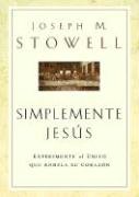 Simplemente Jesus: Experimente al Unico Que Anhela su Corazon (Big Truths in Small Books) (Spanish Edition) (9780789910516) by Stowell, Dr Joseph M