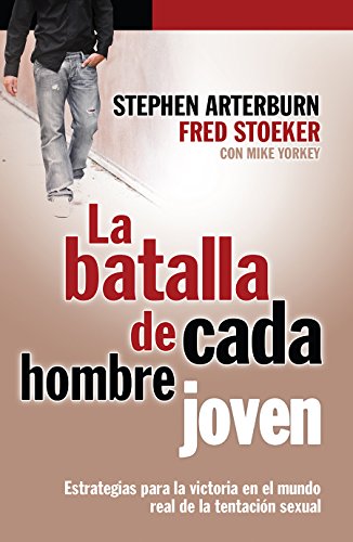 Imagen de archivo de La batalla de cada hombre joven/ Every Young Man's Battle: Estrategias Para La Victoria En El Mundo Real De La Tentacion Sexual a la venta por Revaluation Books