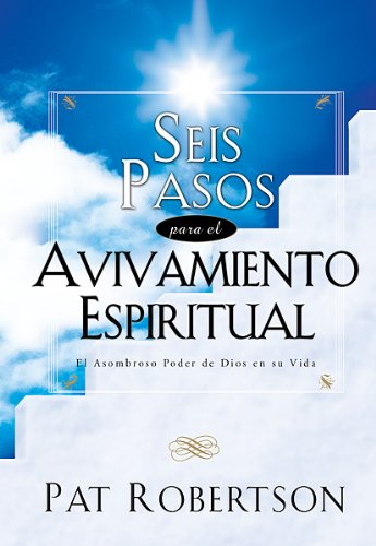 Seis Pasos Para El Avivamiento Espiritual: Six Steps to Spiritual Revival (9780789911117) by Pat Robertson