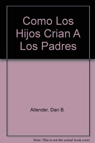 Como Los Hijos Crian A Los Padres (Spanish Edition) (9780789911605) by Allender, Dan B.