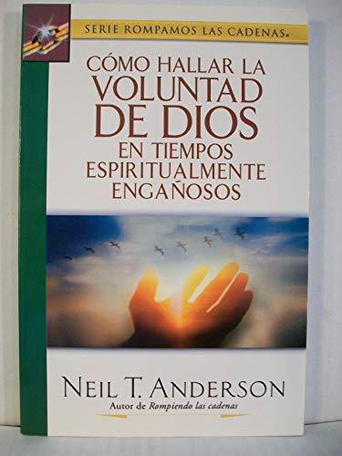 Como Hallar La Voluntad De Dios En Tiempos Espiritualmente Enganosos/finding God's Will In Spiritual Deceptive Times (Spanish Edition) (9780789911766) by Anderson, Neil T.