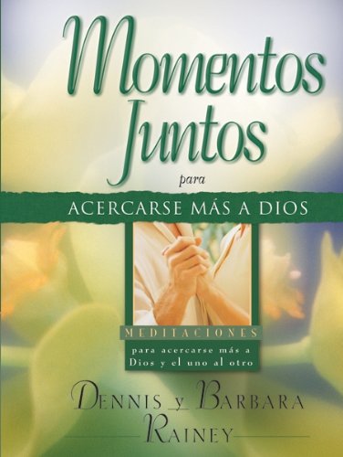 Momentos Juntos Para Acercarse Mas a Dios: Moments Together for Growing Closer to God (Spanish Edition) (9780789912251) by Rainey, B; Rainey, D
