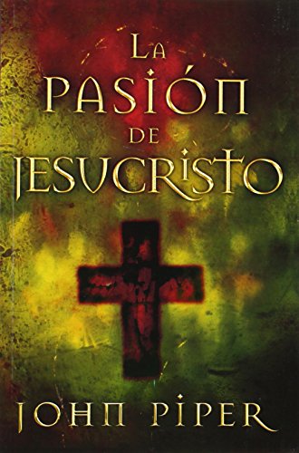 Stock image for La Pasion de Jesucristo: Cincuenta Razones Por las Que Cristo Vino A Morir (Spanish Edition) for sale by Front Cover Books