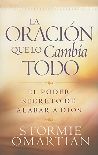 9780789913067: La oracion que todo lo cambia/The Preyer that Changes Everything: El poder secreto de alabar a Dios