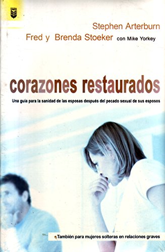 Corazones Restaurados/Every Heart Restored (Spanish Edition) (9780789913289) by Arterburn, Stephen; Stoeker, Brenda; Stoeker, Fred; Yorkey, Mike