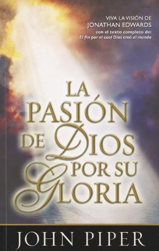 Imagen de archivo de La Pasion de Dios Por su Gloria = God's Passion for His Glory (Spanish Edition) a la venta por HPB Inc.