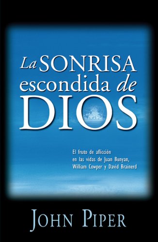 Stock image for La Sonrisa Escondida de Dios: El Fruto de la Afliccion en las Vidas de John Bunyan, William Cowper, y David Brainerd for sale by ThriftBooks-Atlanta