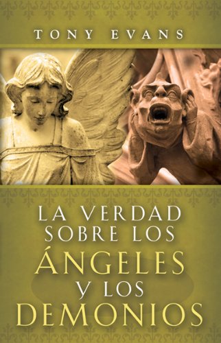 La Verdad Sobre los Angeles y Demonios/ The Truth About Angels and Demons (Spanish Edition) (9780789914668) by Tony Evans