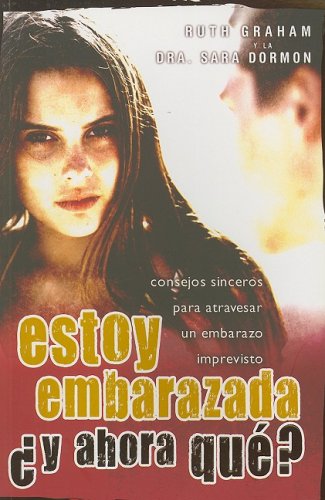 Estoy Embarazada y Ahora Que?: Consejos Sinceros Para Atravesar un Embarazo Imprevisto (Para Que el Mundo Sepa) (Spanish Edition) (9780789915030) by Ruth Graham; Sara Dormon