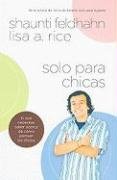 Solo Para Chicas: Lo Que Necesitas Saber Acerca de Como Piensan los Chicos = For Young Women Only (Spanish Edition) (9780789916198) by Shaunti Feldhahn; Lisa A. Rice