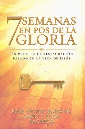 Imagen de archivo de 7 Semanas en Pos de la Gloria: Un Proceso de Restauracion Basado en la Vida de Jesus a la venta por Hamelyn