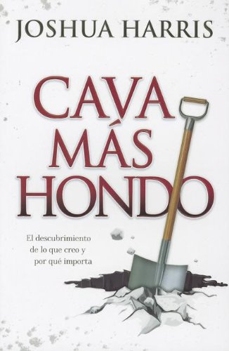 Cava Mas Hondo: El Descubrimiento de Lo Gue Creo y Por Que Importa (Spanish Edition) (9780789918123) by Harris, Josh