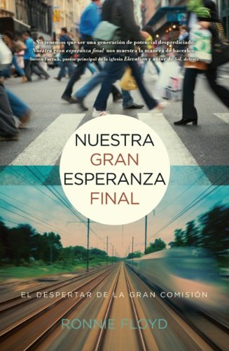 Imagen de archivo de Nuestra Gran Esperanza Final: El Despertar de la Gran Comision (Spanish Edition) a la venta por Half Price Books Inc.