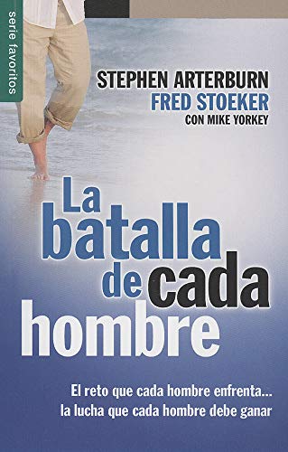 La batalla de cada hombre - Serie Favoritos (Spanish Edition) (9780789918840) by Arterburn, Stephen
