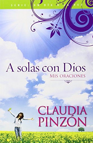 Beispielbild fr A solas con Dios: Mis oraciones (Un Dia a La Vez) (Spanish Edition) zum Verkauf von KuleliBooks