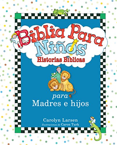 Biblia Para Ninos: Historias Biblicas Para Madres E Hijos - Larsen, Carolyn